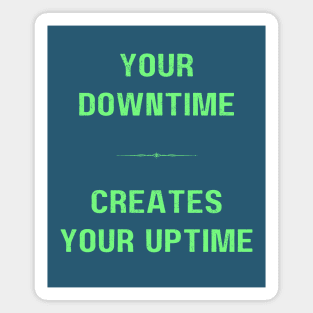 "DOWNTIME MAKES UPTIME" - Inspriational motivation work ethic quote Magnet